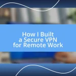 How I Built a Secure VPN for Remote Work