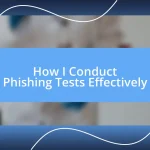 How I Conduct Phishing Tests Effectively