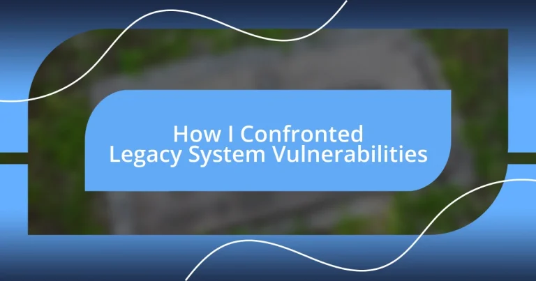 How I Confronted Legacy System Vulnerabilities