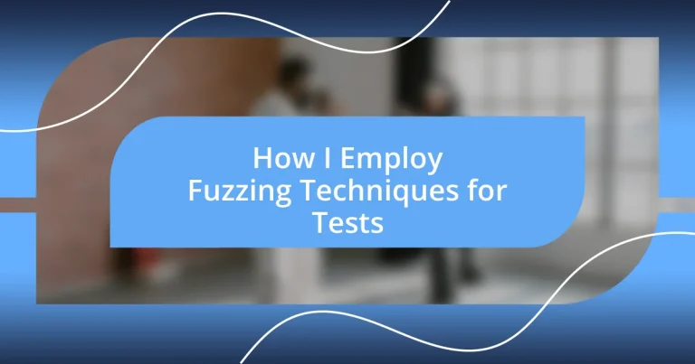 How I Employ Fuzzing Techniques for Tests