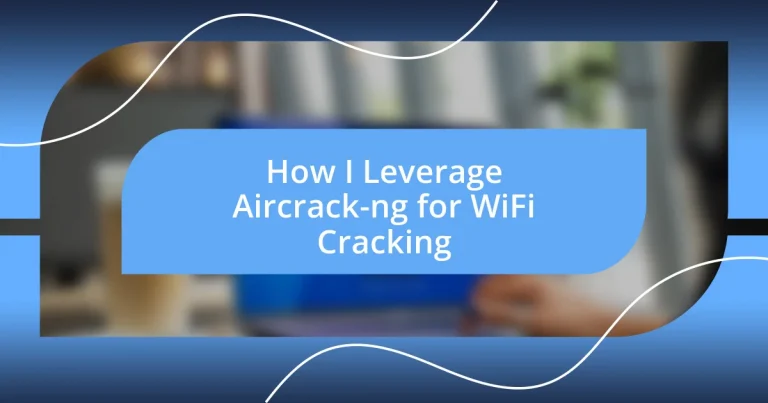 How I Leverage Aircrack-ng for WiFi Cracking