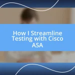 How I Streamline Testing with Cisco ASA