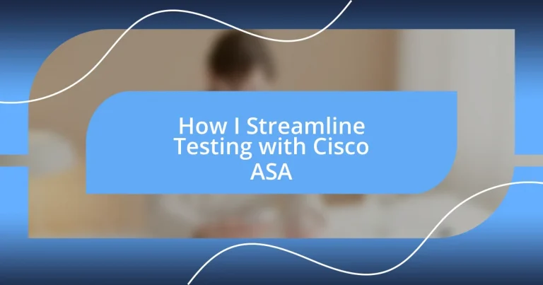 How I Streamline Testing with Cisco ASA