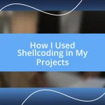 How I Used Shellcoding in My Projects