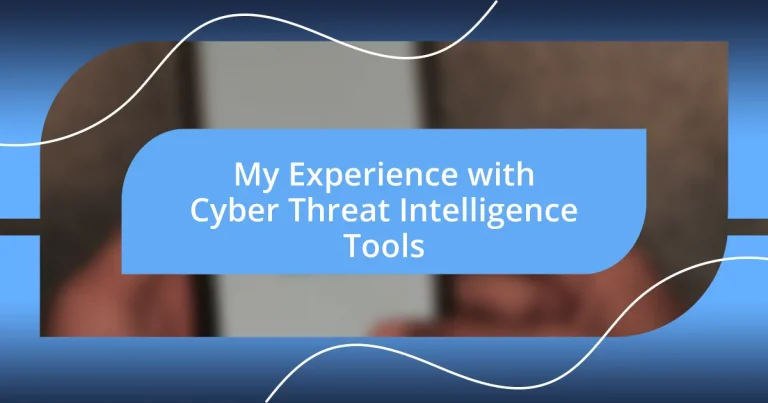 My Experience with Cyber Threat Intelligence Tools