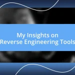 My Insights on Reverse Engineering Tools