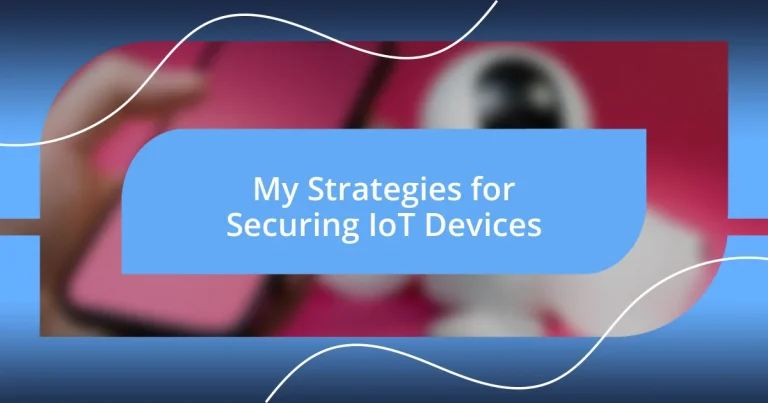 My Strategies for Securing IoT Devices