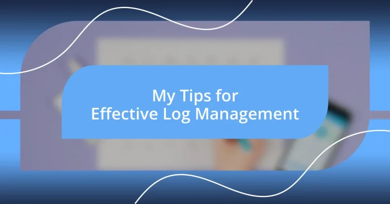 My Tips for Effective Log Management