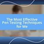 The Most Effective Pen Testing Techniques for Me