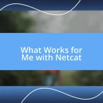 What Works for Me with Netcat