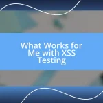 What Works for Me with XSS Testing