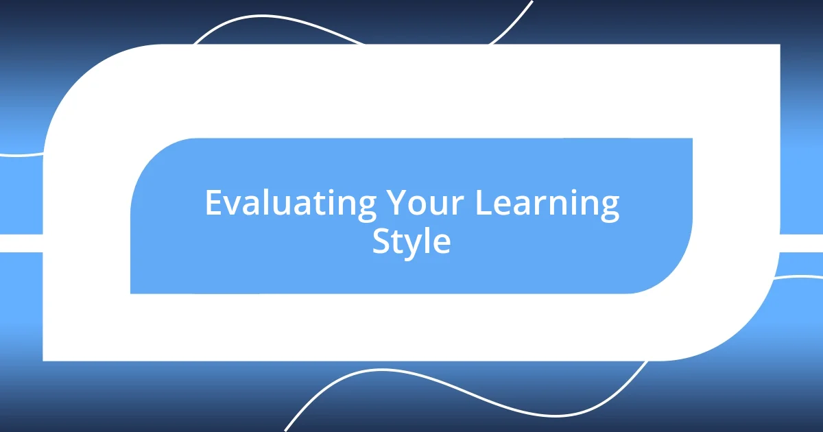 Evaluating Your Learning Style