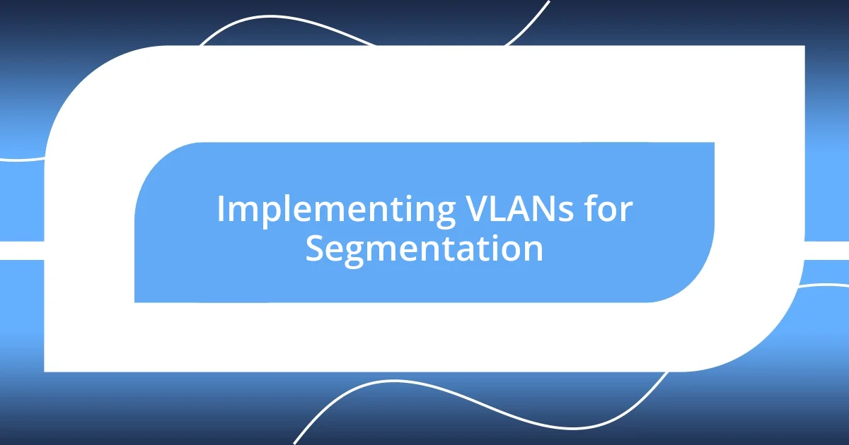 Implementing VLANs for Segmentation