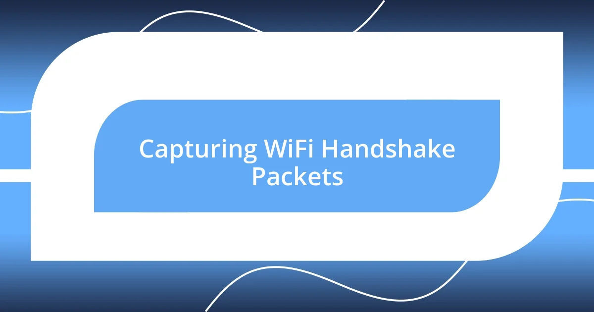 Capturing WiFi Handshake Packets