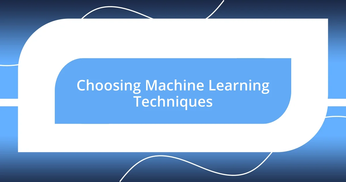 Choosing Machine Learning Techniques