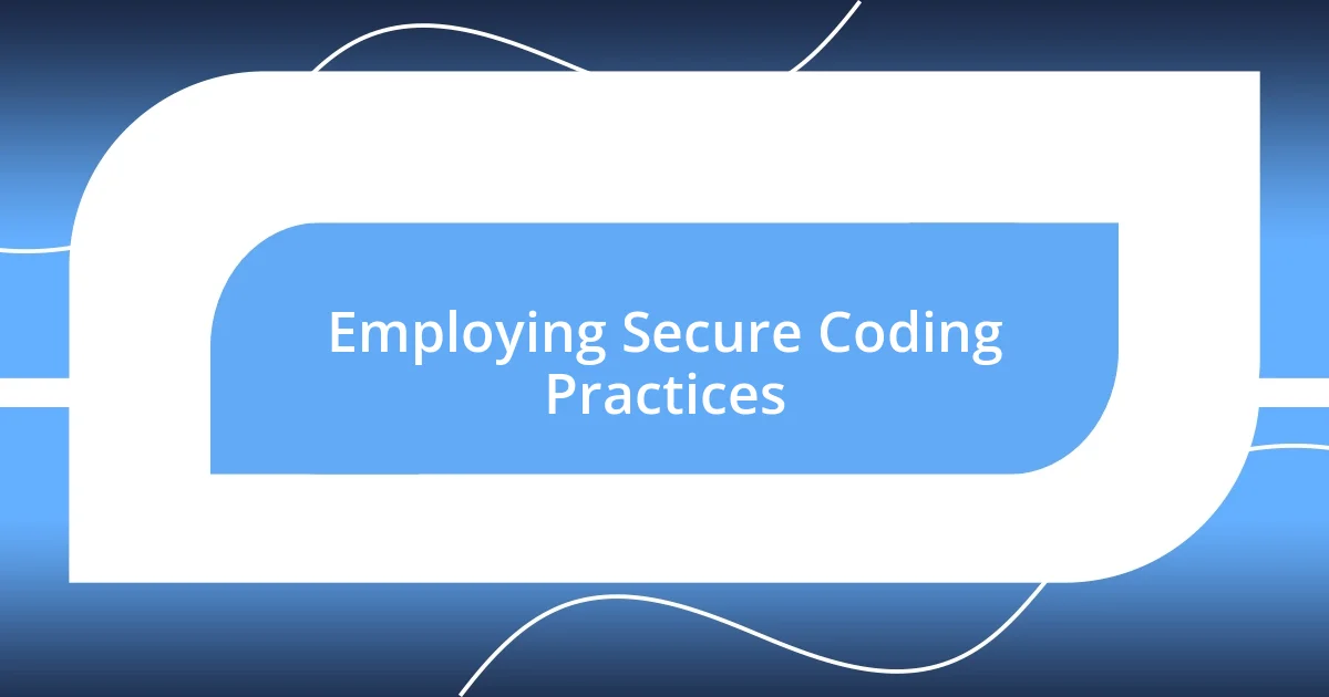 Employing Secure Coding Practices